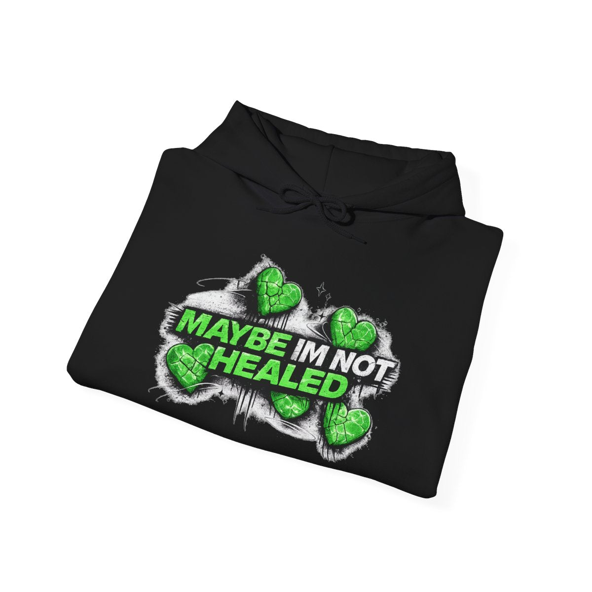 MAYBE IM NOT HEALED (Hoodie)